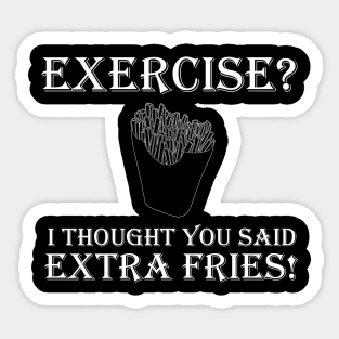 You Said Extra Fries! Sticker